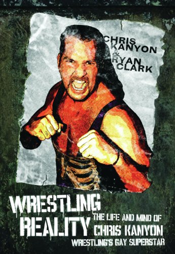 Wrestling Reality: The Life and Mind of Chris Kanyon, Wrestling's Gay Superstar book cover