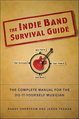 The Indie Band Survival Guide: The Complete Manual for the Do-It-Yourself Musician book cover