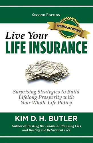 Live Your Life Insurance: Surprising Strategies to Build Lifelong Prosperity with Your Whole Life Policy book cover