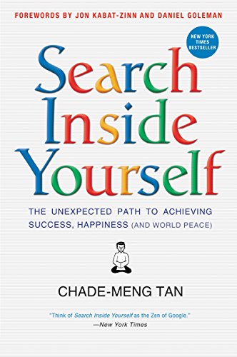 Search Inside Yourself: The Unexpected Path to Achieving Success, Happiness (And World Peace) book cover