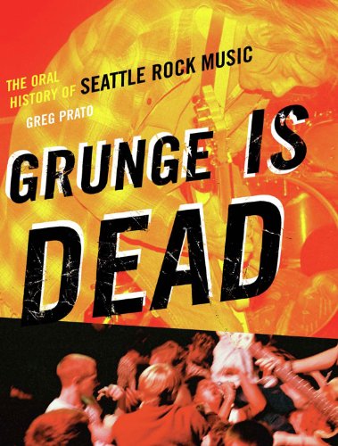 Grunge Is Dead: The Oral History of Seattle Rock Music book cover