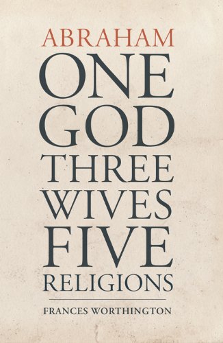 Abraham: One God, Three Wives, Five Religions book cover