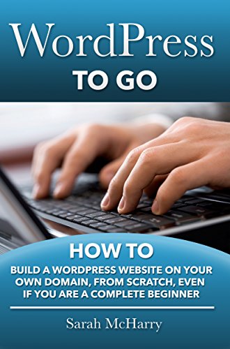 Wordpress to Go: How to Build a Wordpress Website on Your Own Domain, from Scratch, Even If You Are a Complete Beginner book cover