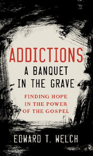 Addictions: A Banquet in the Grave: Finding Hope in the Power of the Gospel book cover