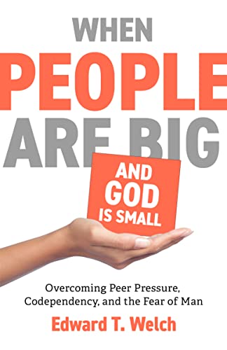 When People Are Big and God Is Small: Overcoming Peer Pressure, Codependency, and the Fear of Man book cover