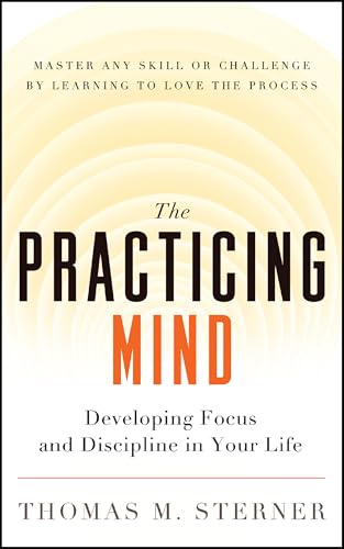The Practicing Mind: Bringing Discipline and Focus into Your Life book cover
