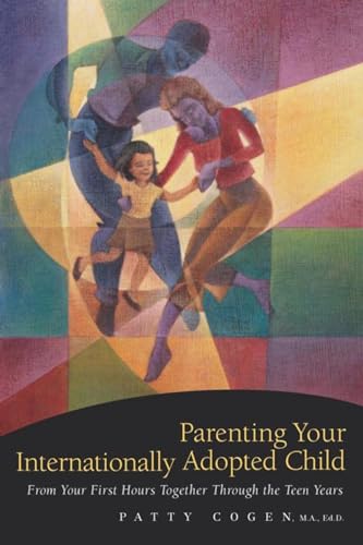 Parenting Your Internationally Adopted Child: From Your First Hours Together Through the Teen Years book cover
