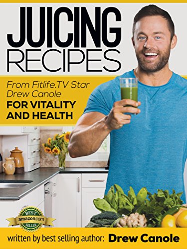 Juicing Recipes From Fitlife.TV Star Drew Canole For Vitality and Health (Kindle Edition) book cover