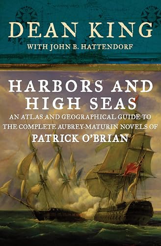 Harbors and High Seas: An Atlas and Geographical Guide to the Complete Aubrey-Maturin Novels of Patrick O'Brian book cover