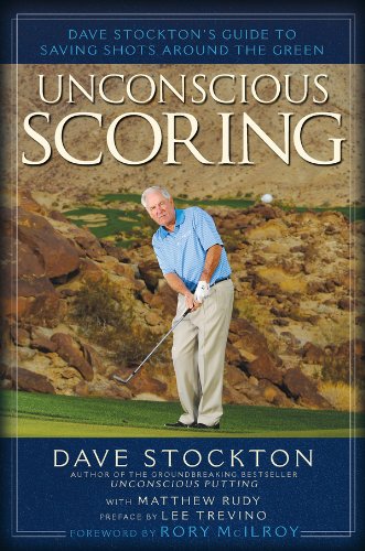 Unconscious Scoring: Dave Stockton's Guide to Saving Shots Around the Green book cover