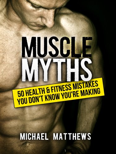 Muscle Myths: 50 Health & Fitness Mistakes You Don't Know You're Making book cover
