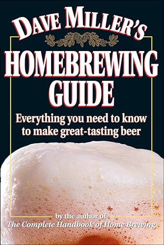 Dave Miller's Homebrewing Guide: Everything You Need to Know to Make Great-Tasting Beer book cover