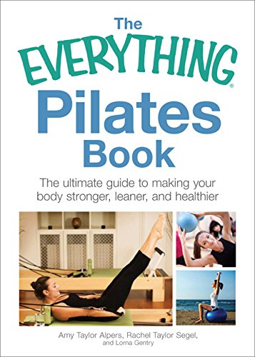 The Everything Pilates Book: The Ultimate Guide to Reshaping Your Body-With or Without Equipment book cover