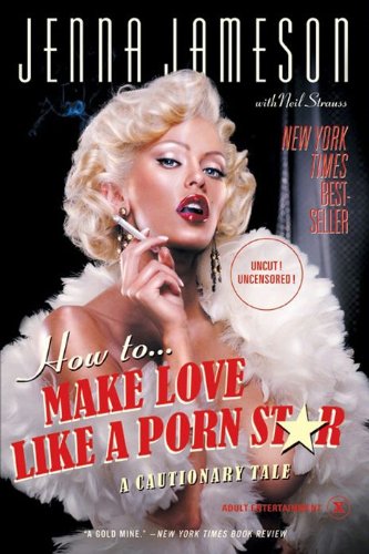 How to Make Love Like a Porn Star: A Cautionary Tale book cover