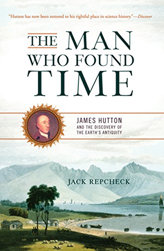 The Man Who Found Time: James Hutton And The Discovery Of Earth's Antiquity book cover