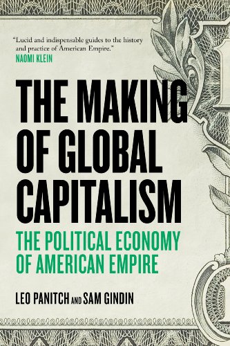 The Making of Global Capitalism: The Political Economy of American Empire book cover