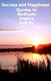 Success and Happiness - Quotes to Motivate Inspire & Live by