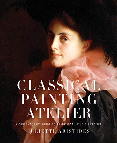 Classical Painting Atelier: A Contemporary Guide to Traditional Studio Practice book cover