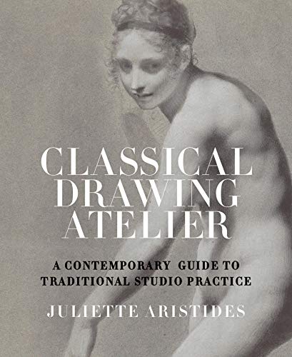Classical Drawing Atelier: A Contemporary Guide to Traditional Studio Practice book cover