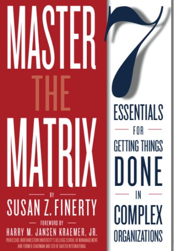 Master the Matrix: 7 Essentials for Getting Things Done in Complex Organizations book cover
