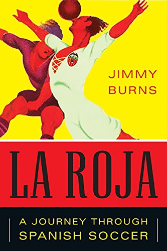 La Roja: How Soccer Conquered Spain and How Spanish Soccer Conquered the World book cover