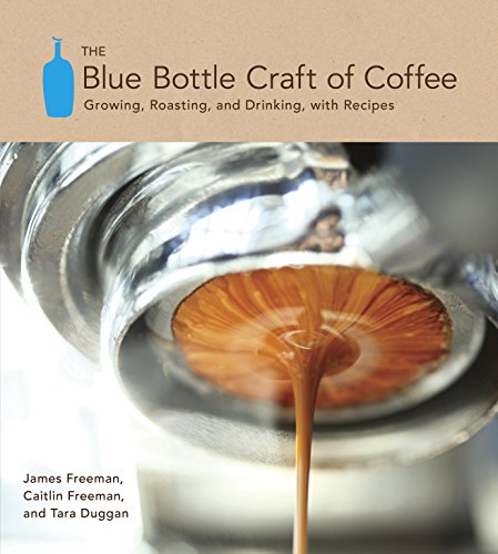 The Blue Bottle Craft of Coffee: Growing, Roasting, and Drinking, with Recipes book cover