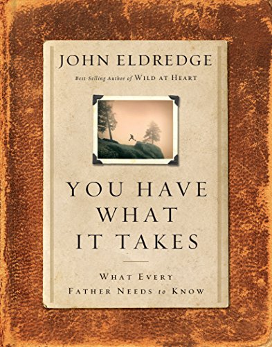 You Have What It Takes: What Every Father Needs to Know book cover