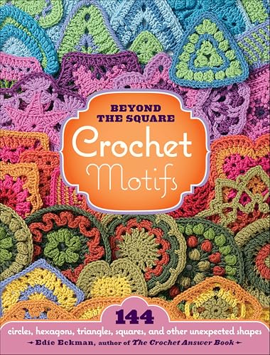 Beyond the Square Crochet Motifs: 144 Circles, Hexagons, Triangles, Squares, and Other Unexpected Shapes book cover