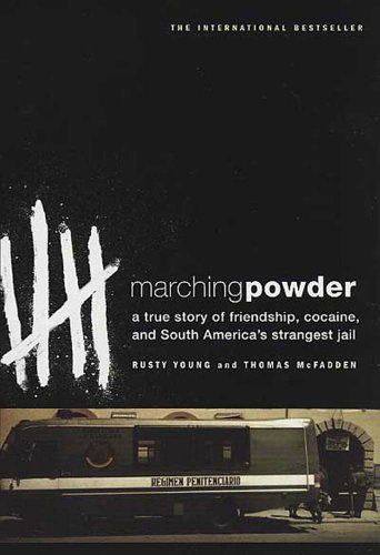 Marching Powder: A True Story of Friendship, Cocaine, and South America's Strangest Jail book cover