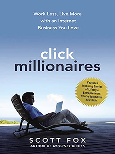 Click Millionaires: Work Less, Live More with an Internet Business You Love book cover