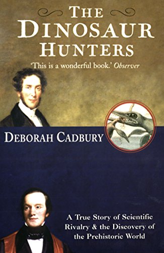The Dinosaur Hunters: A True Story of Scientific Rivalry and the Discovery of the Prehistoric World book cover
