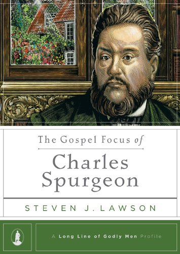 The Gospel Focus of Charles Spurgeon (A Long Line of Godly Men Profile) book cover