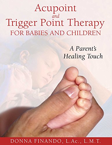Acupoint and Trigger Point Therapy for Babies and Children: A Parent's Healing Touch book cover