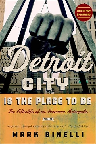 Detroit City Is the Place to Be: The Afterlife of an American Metropolis book cover
