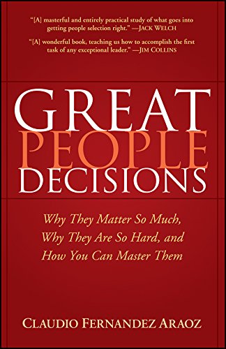 Great People Decisions: Why They Matter So Much, Why They are So Hard, and How You Can Master Them book cover