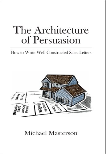The Architecture of Persuasion: How to Write Well-Constructed Sales Letters book cover