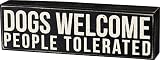 Primitives by Kathy Rustic Wooden Decor Sign - 'Dogs Welcome, People Tolerated' - Office/Farmhouse Decor, Dog Lovers Gift, 5"