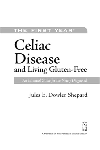 The First Year: Celiac Disease and Living Gluten-Free: An Essential Guide for the Newly Diagnosed book cover