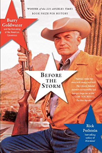 Before the Storm: Barry Goldwater and the Unmaking of the American Consensus book cover