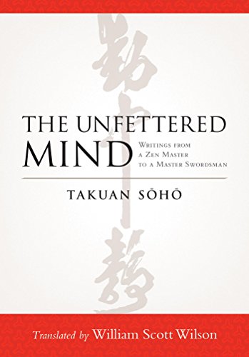 The Unfettered Mind: Writings from a Zen Master to a Master Swordsman book cover