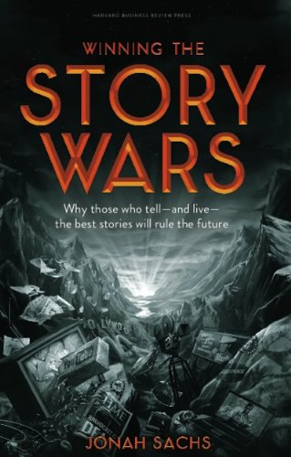 Winning the Story Wars: Why Those Who Tell (and Live) the Best Stories Will Rule the Future book cover