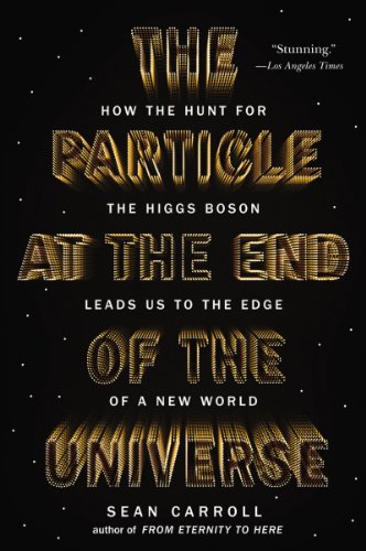The Particle at the End of the Universe: How the Hunt for the Higgs Boson Leads Us to the Edge of a New World book cover