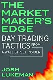 The Market Maker S Edge Day Trading Tactics From A Wall Stre