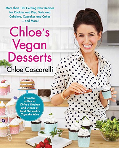 Chloe's Vegan Desserts: More than 100 Exciting New Recipes for Cookies and Pies, Tarts and Cobblers, Cupcakes and Cakes--and More! book cover