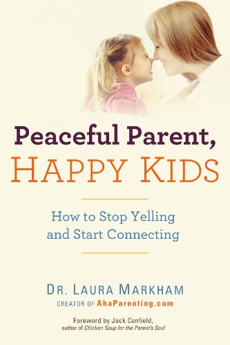 Peaceful Parent, Happy Kids: How to Stop Yelling and Start Connecting book cover