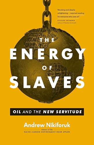 The Energy of Slaves: Oil and the New Servitude book cover