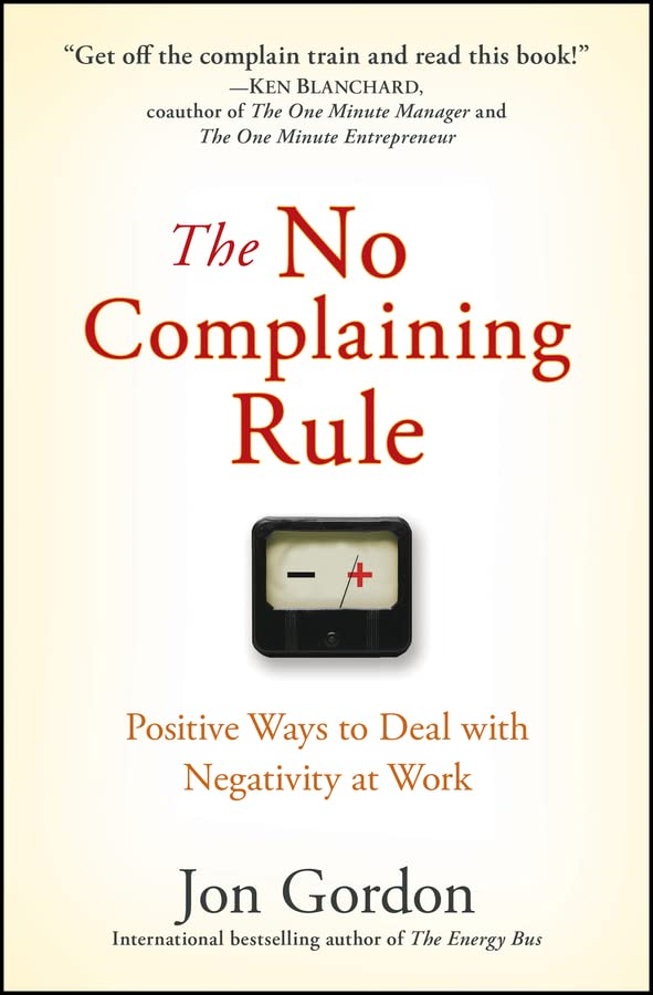 The No Complaining Rule: Positive Ways to Deal with Negativity at Work book cover