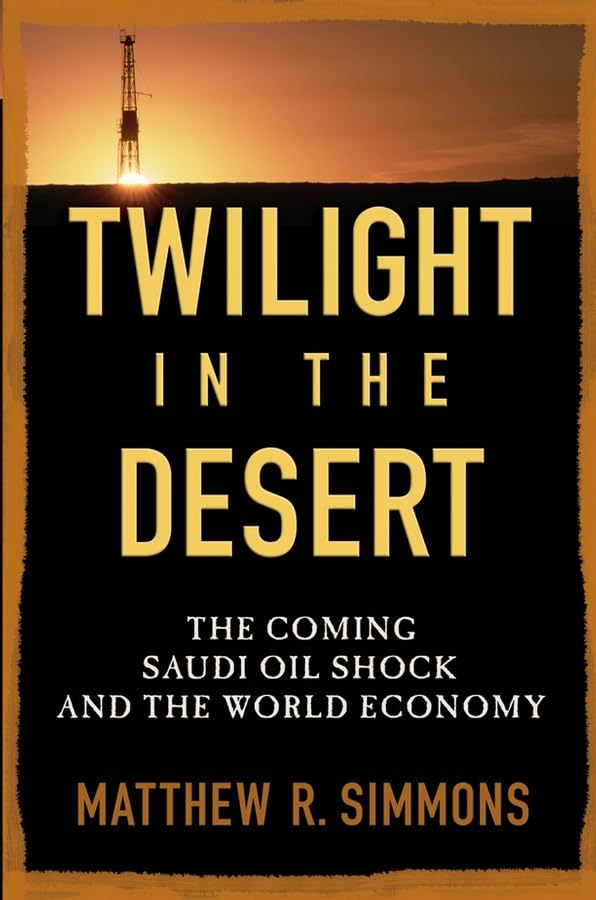 Twilight in the Desert: The Coming Saudi Oil Shock and the World Economy book cover