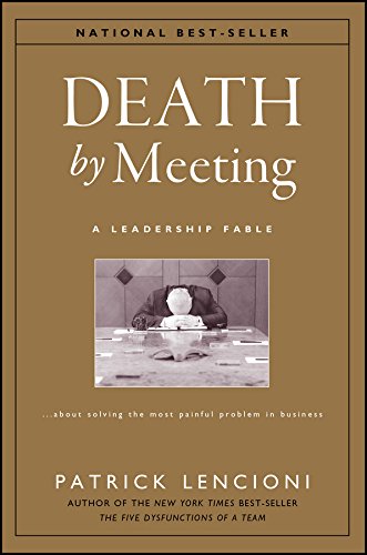 Death by Meeting: A Leadership Fable...about Solving the Most Painful Problem in Business book cover