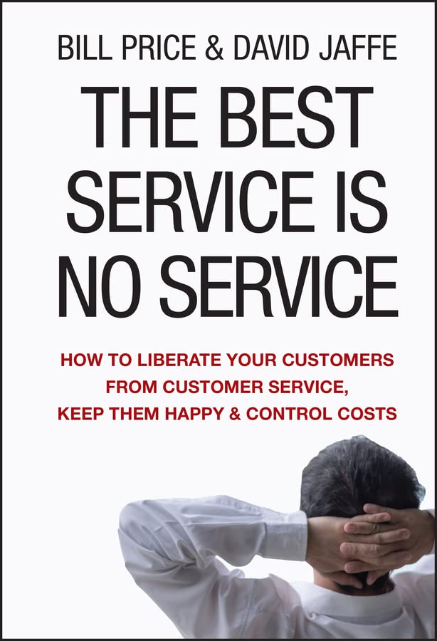 The Best Service Is No Service: How to Liberate Your Customers from Customer Service, Keep Them Happy, and Control Costs book cover